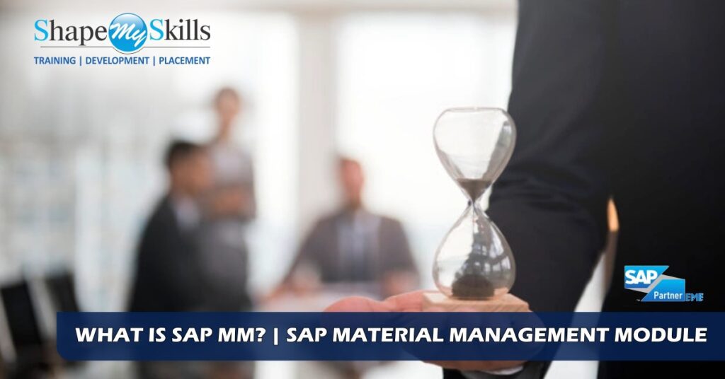 What Is SAP MM? SAP Material Management Module ShapeMySkills Pvt. Ltd.