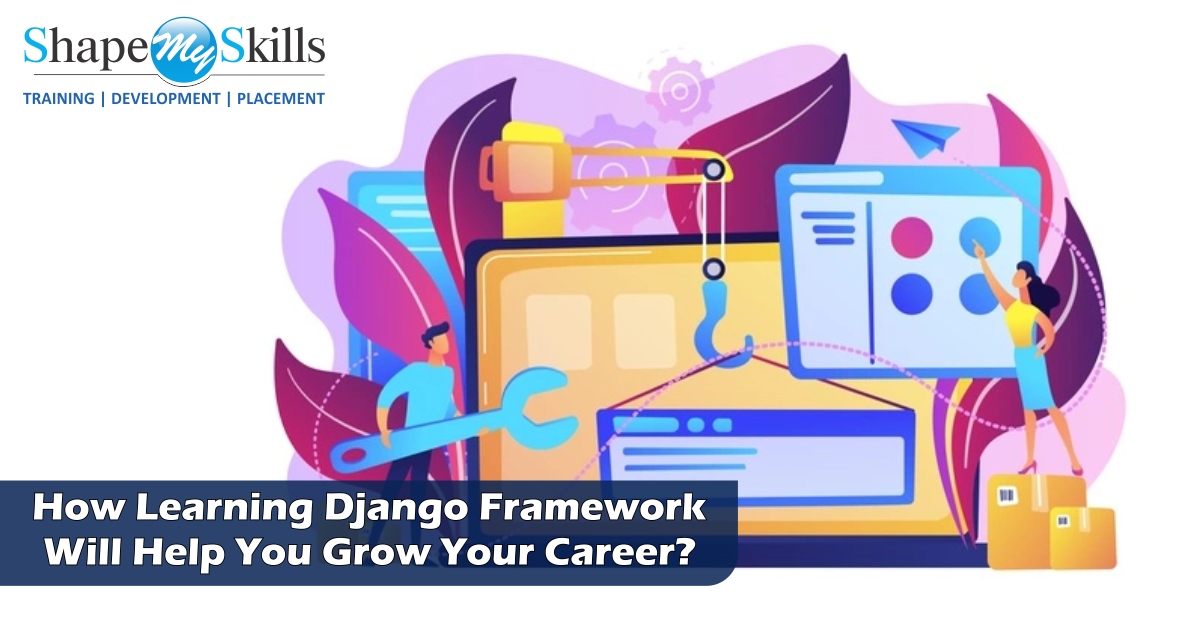 How Learning Django Framework Will Help You Grow Your Career?