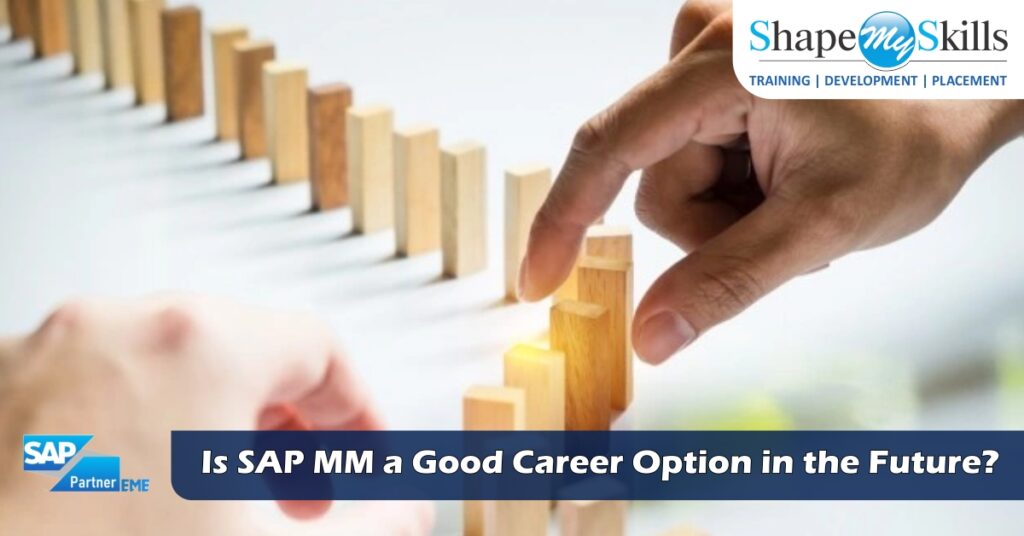 Is SAP MM a Good Career Option in the Future? ShapeMySkills Pvt. Ltd.
