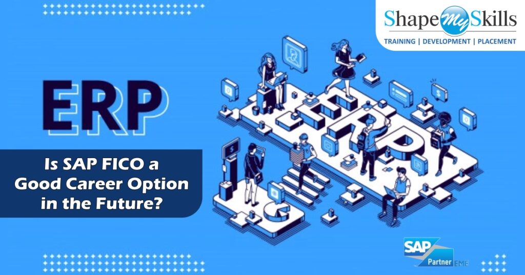 Is SAP FICO a Good Career Option in the Future? ShapeMySkills Pvt. Ltd.