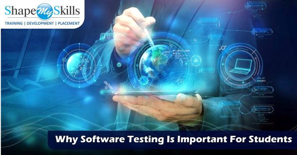 Why Software Testing Is Important For Students - ShapeMySkills Pvt. Ltd.