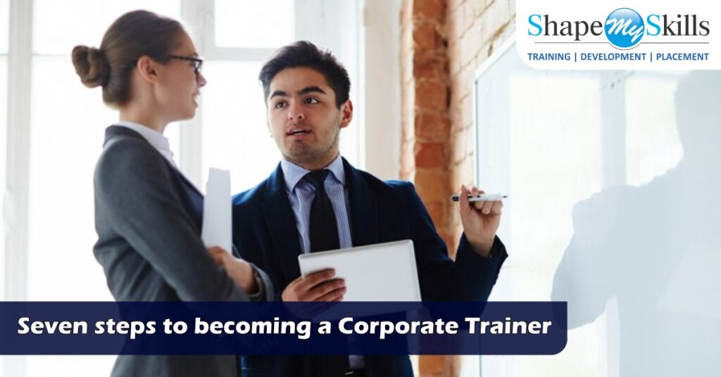 Seven steps to a Corporate Trainer ShapeMySkills Pvt. Ltd.