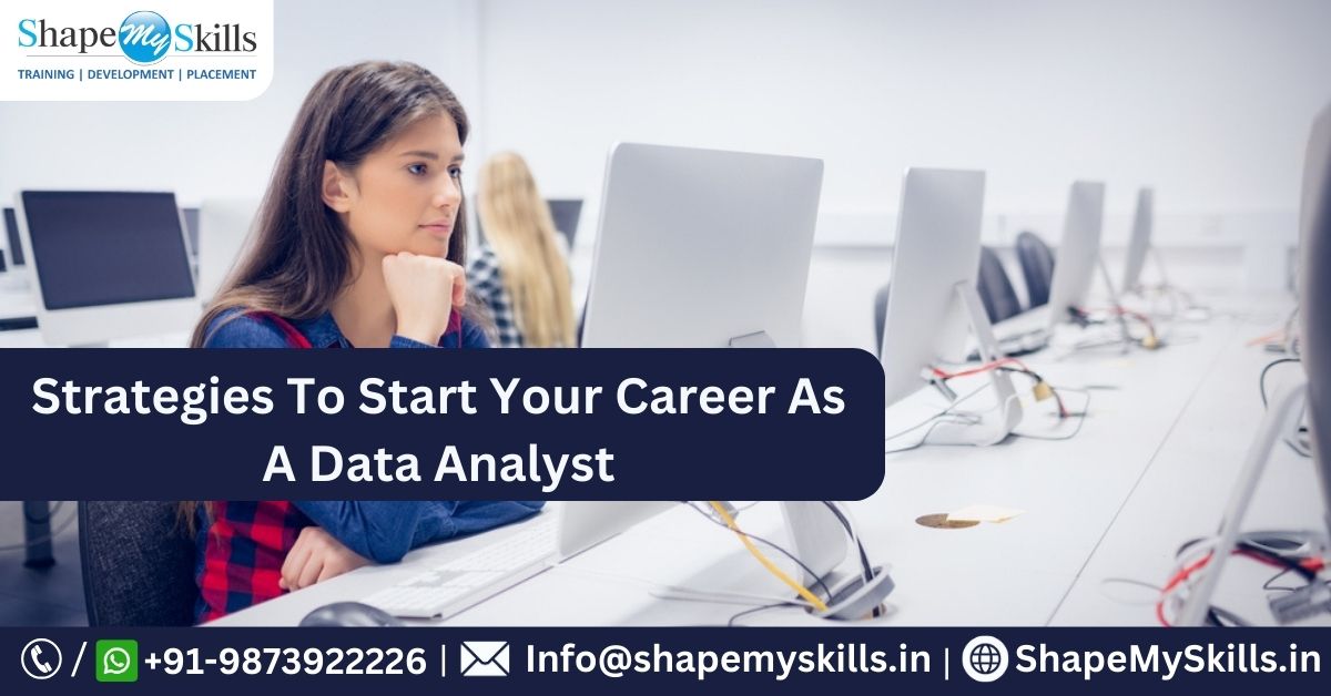 Strategies To Start Your Career As A Data Analyst